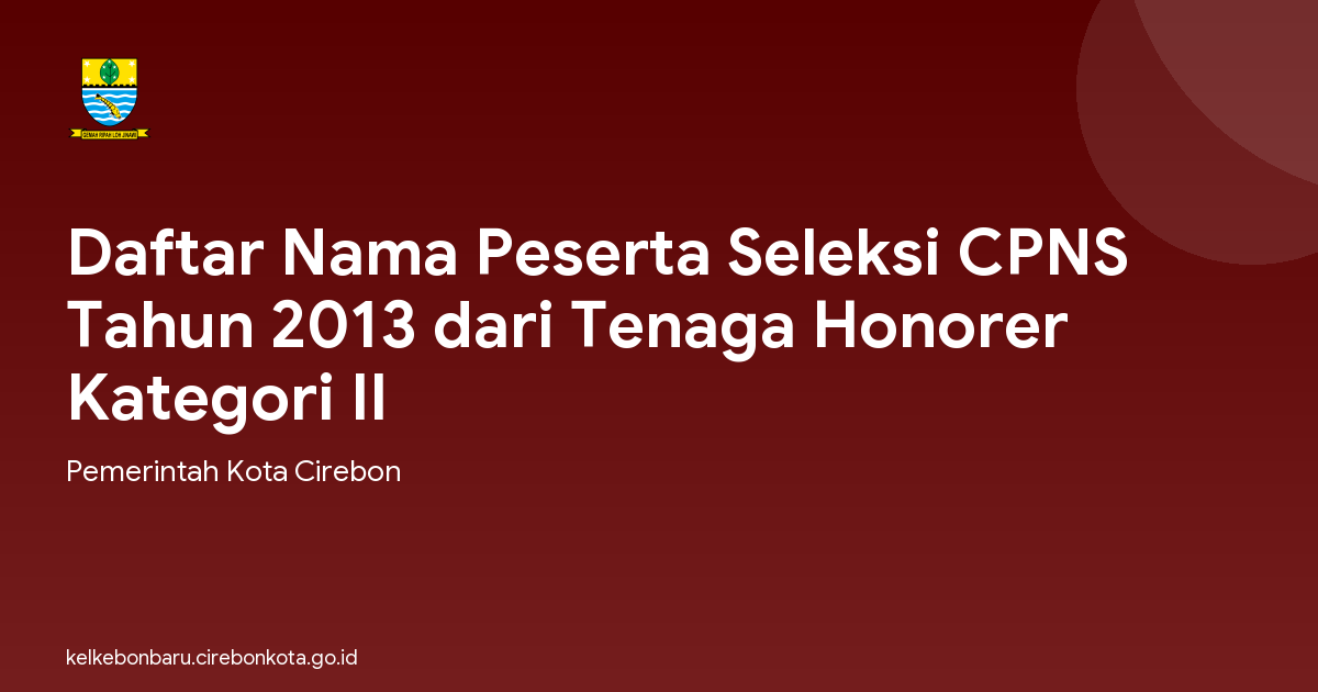 Daftar Nama Peserta Seleksi CPNS Tahun 2013 dari Tenaga Honorer Kategori II