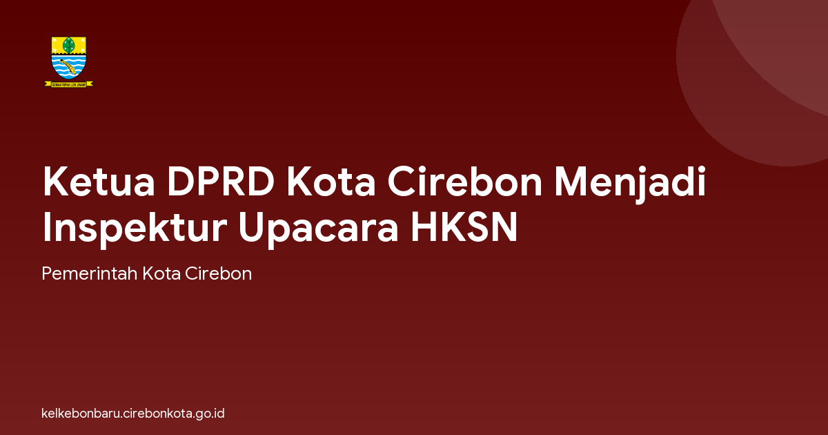 Ketua DPRD Kota Cirebon Menjadi Inspektur Upacara HKSN