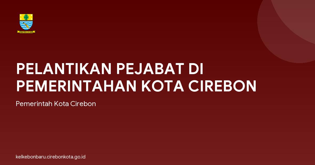 PELANTIKAN PEJABAT DI PEMERINTAHAN KOTA CIREBON