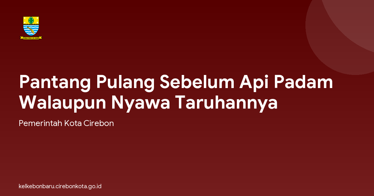 Pantang Pulang Sebelum Api Padam Walaupun Nyawa Taruhannya