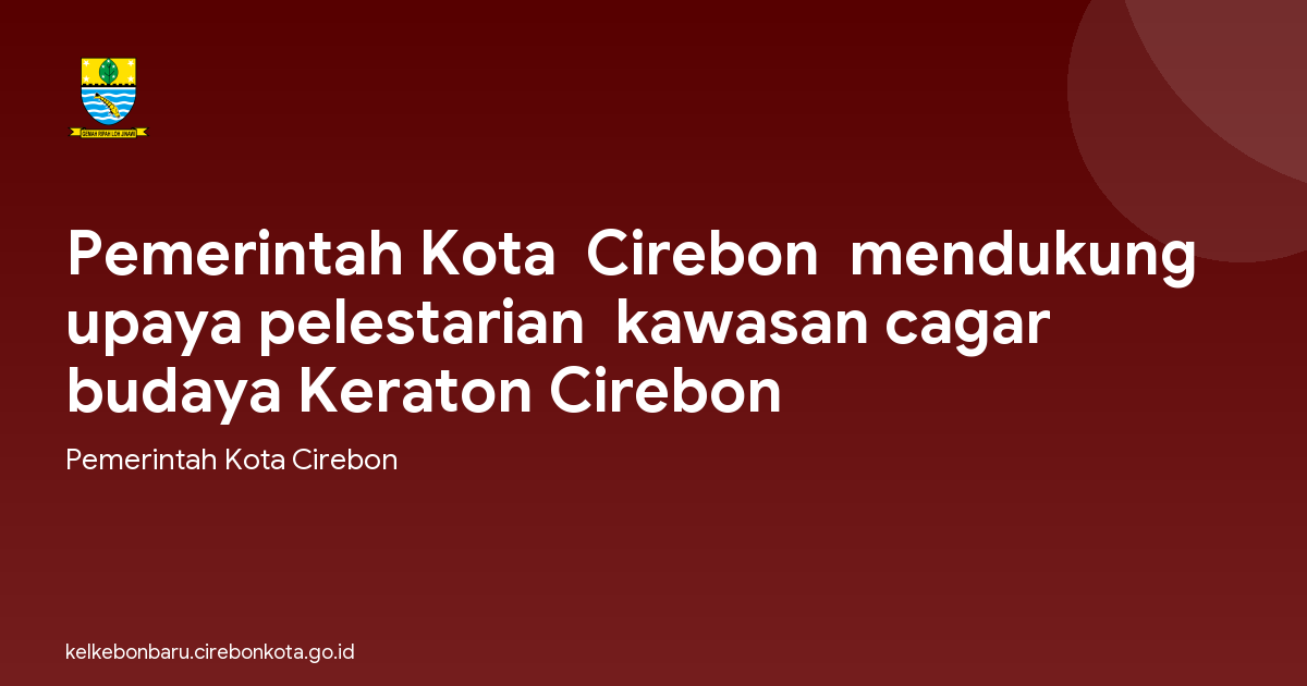 Pemerintah Kota  Cirebon  mendukung upaya pelestarian  kawasan cagar budaya Keraton Cirebon