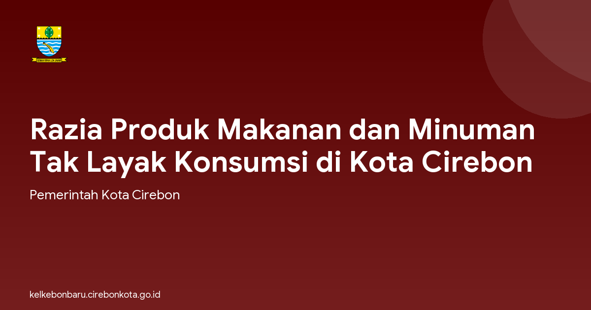 Razia Produk Makanan dan Minuman Tak Layak Konsumsi di Kota Cirebon