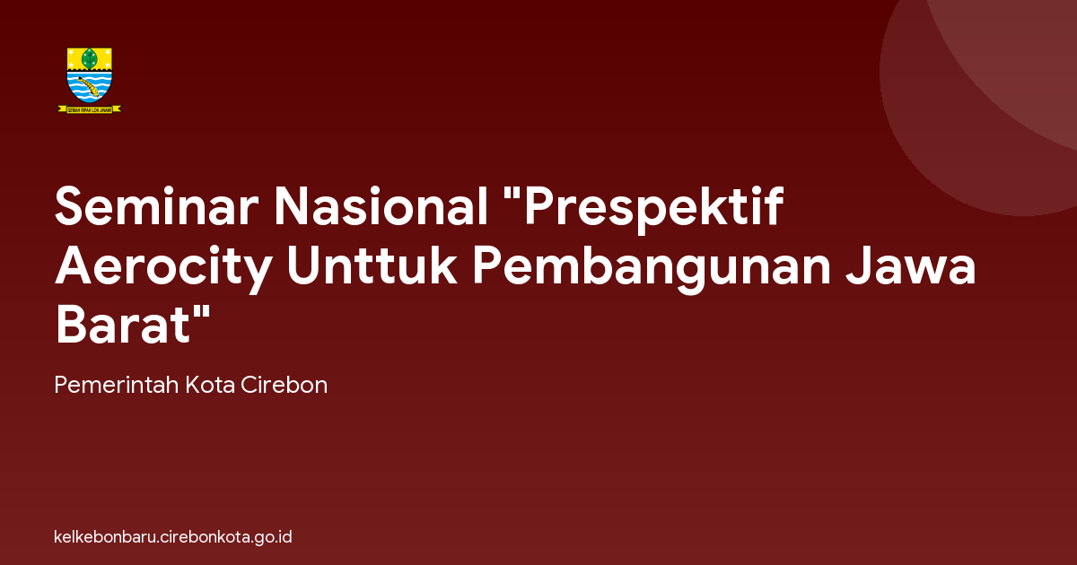 Seminar Nasional "Prespektif Aerocity Unttuk Pembangunan Jawa Barat"