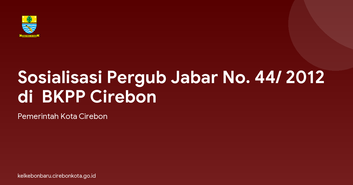 Sosialisasi Pergub Jabar No. 44/ 2012 di  BKPP Cirebon
